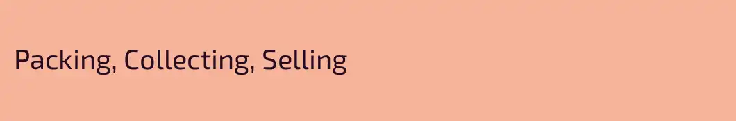 Packing, Collecting, Selling